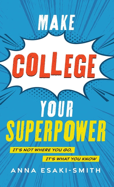 Make College Your Superpower: It's Not Where You Go, It's What You Know - Hardcover by Books by splitShops