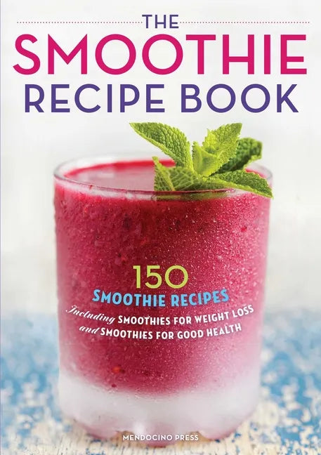 The Smoothie Recipe Book: 150 Smoothie Recipes Including Smoothies for Weight Loss and Smoothies for Optimum Health - Paperback by Books by splitShops