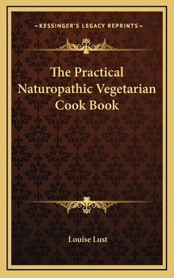 The Practical Naturopathic Vegetarian Cook Book - Hardcover by Books by splitShops