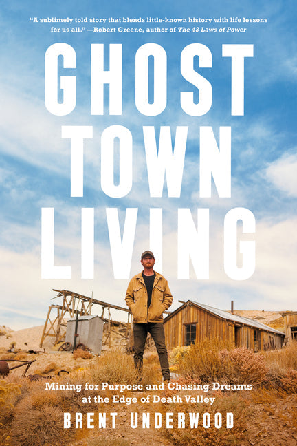 Ghost Town Living: Mining for Purpose and Chasing Dreams at the Edge of Death Valley - Hardcover by Books by splitShops