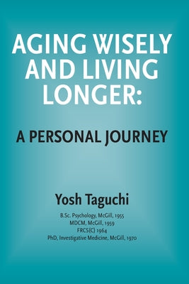 Aging Wisely and Living Longer - A Personal Journey - Paperback by Books by splitShops