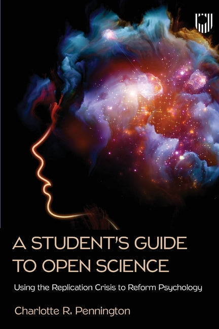 A Student's Guide to Open Science: Using the Replication Crisis to Reform Psychology - Paperback by Books by splitShops