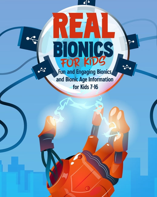 Real Bionics For Kids: Fun and Engaging Bionics and Bionic Age Information for Kids Ages 7-16 - Paperback by Books by splitShops