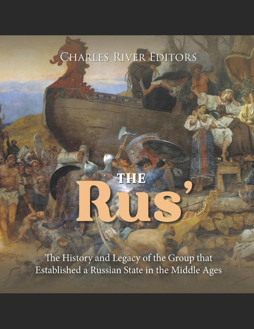 The Rus': The History and Legacy of the Group that Established a Russian State in the Middle Ages - Paperback by Books by splitShops