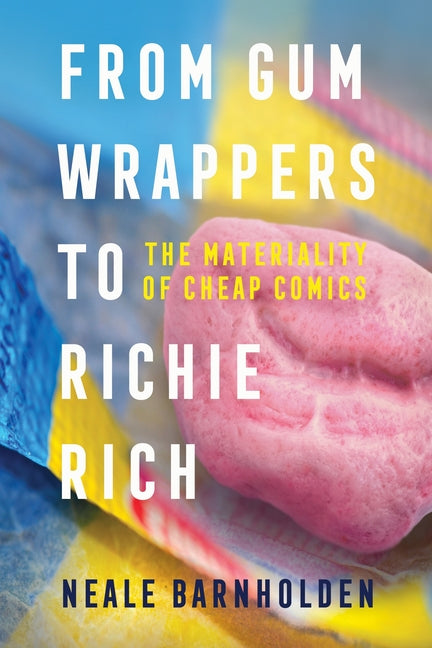 From Gum Wrappers to Richie Rich: The Materiality of Cheap Comics - Paperback by Books by splitShops