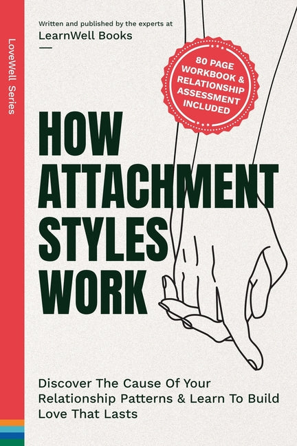 How Attachment Styles Work: Discover The Cause Of Your Relationship Patterns & Learn To Build Love That Lasts - Paperback by Books by splitShops