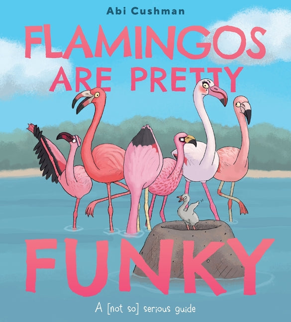 Flamingos Are Pretty Funky: A (Not So) Serious Guide - Hardcover by Books by splitShops