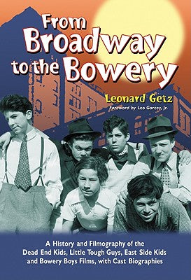 From Broadway to the Bowery: A History and Filmography of the Dead End Kids, Little Tough Guys, East Side Kids and Bowery Boys Films, with Cast Bio - Paperback by Books by splitShops