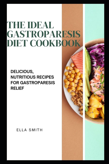 The Ideal Gastroparesis Diet Cookbook: Delicious, Nutritious Recipes for Gastroparesis Relief - Paperback by Books by splitShops