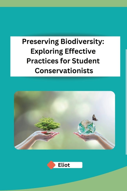 Preserving Biodiversity: Exploring Effective Practices for Student Conservationists - Paperback by Books by splitShops