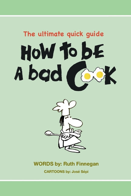 How to be a BAD cook: The Ultimate Quick Guide - Paperback by Books by splitShops