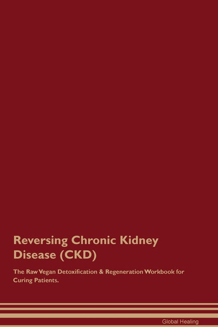 Reversing Chronic Kidney Disease (CKD) The Raw Vegan Detoxification & Regeneration Workbook for Curing Patients. - Paperback by Books by splitShops