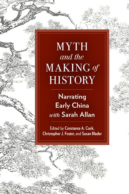 Myth and the Making of History: Narrating Early China with Sarah Allan - Hardcover by Books by splitShops