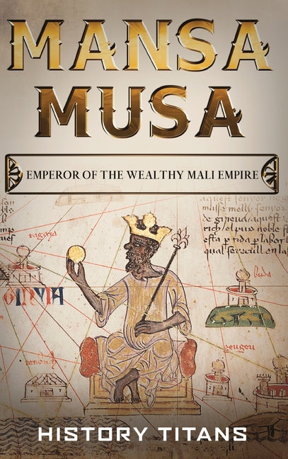 Mansa Musa: Emperor of The Wealthy Mali Empire - Hardcover by Books by splitShops