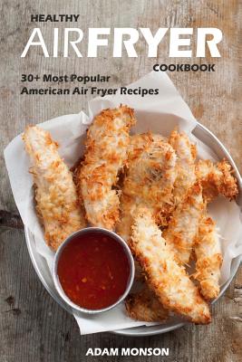 Healthy Air Fryer Cookbook: 30+ Most Popular American Air Fryer Recipes in One H - Paperback by Books by splitShops