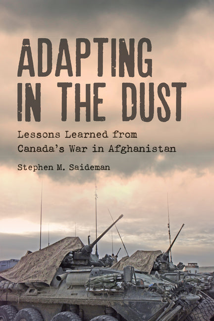 Adapting in the Dust: Lessons Learned from Canada's War in Afghanistan - Paperback by Books by splitShops