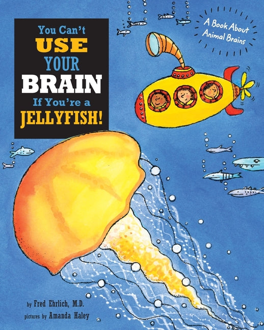 You Can't Use Your Brain If You're a Jellyfish: A Book About Animal Brains - Paperback by Books by splitShops