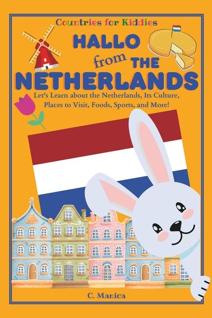 Hallo from the Netherlands: Let's Learn about the Netherlands, Its Culture, Places to Visit, Foods, Sports, and More! - Paperback by Books by splitShops