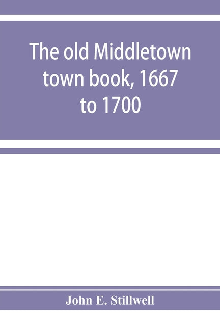 The old Middletown town book, 1667 to 1700; The records of Quaker marriages at Shrewsbury, 1667 to 1731; The burying grounds of old Monmouth - Paperback by Books by splitShops