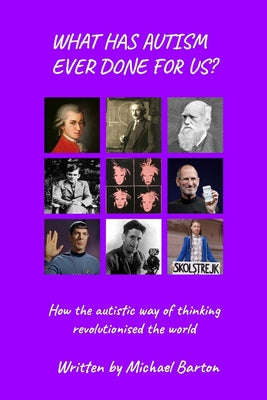 What Has Autism Ever Done For Us?: How the autistic way of thinking revolutionised the world - Paperback by Books by splitShops