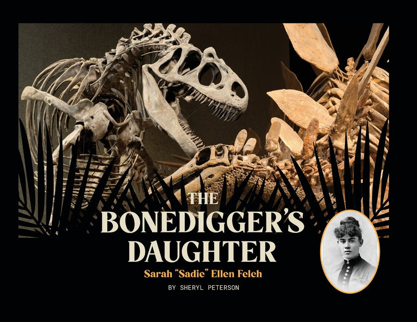 The Bonedigger's Daughter: Sarah "Sadie" Ellen Felch - Paperback by Books by splitShops