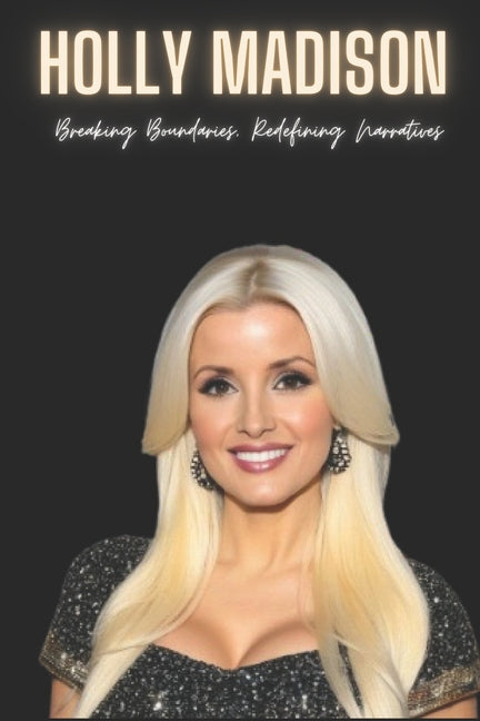 Holly Madison: Breaking Boundaries, Redefining Narratives - Paperback by Books by splitShops