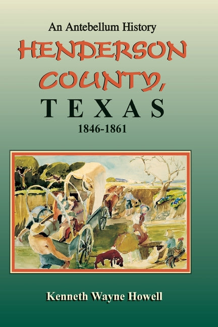 An Antebellum History: Henderson County, Texas, 1846-1861 - Paperback by Books by splitShops