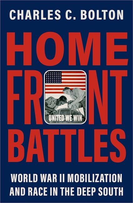 Home Front Battles: World War II Mobilization and Race in the Deep South - Hardcover by Books by splitShops