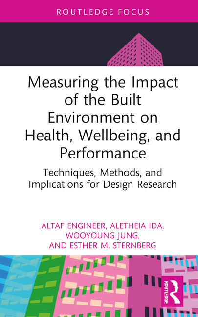 Measuring the Impact of the Built Environment on Health, Wellbeing, and Performance: Techniques, Methods, and Implications for Design Research - Hardcover by Books by splitShops