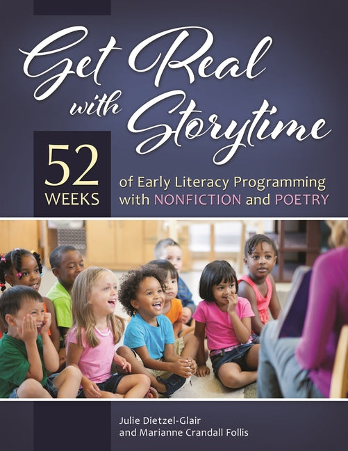 Get Real with Storytime: 52 Weeks of Early Literacy Programming with Nonfiction and Poetry - Paperback by Books by splitShops