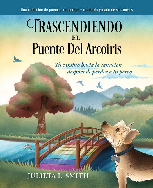 Trascendiendo El Puente Del Arcoiris: Tu camino hacia la sanación después de perder a tu perro - Paperback by Books by splitShops