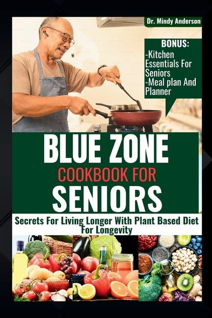 Blue Zone Cookbook for Seniors: Secrets For Living Longer With Plant Based Diet For Longevity - Paperback by Books by splitShops