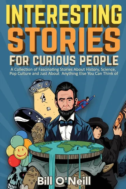 Interesting Stories For Curious People: A Collection of Fascinating Stories About History, Science, Pop Culture and Just About Anything Else You Can T - Paperback by Books by splitShops