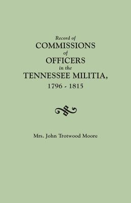 Record of Commissions of Officers in the Tennessee Militia, 1796-1815 - Paperback by Books by splitShops