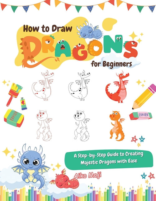 How to Draw Dragons for Beginners: A Step-by-Step Guide to Creating Majestic Dragons with Ease - Paperback by Books by splitShops