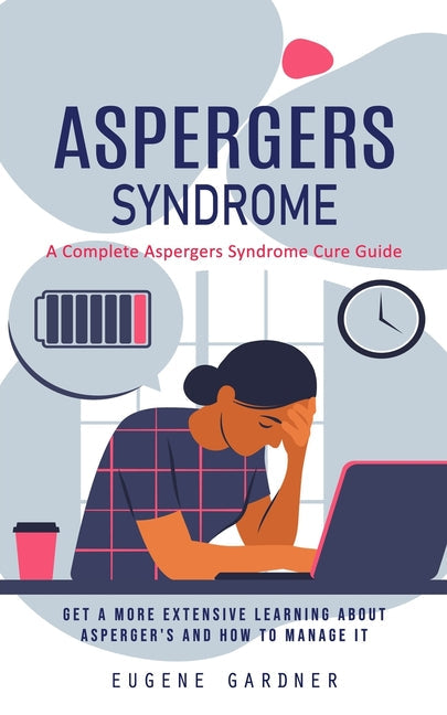 Aspergers Syndrome: A Complete Aspergers Syndrome Cure Guide (Get a More Extensive Learning About Asperger's and How to Manage It) - Paperback by Books by splitShops