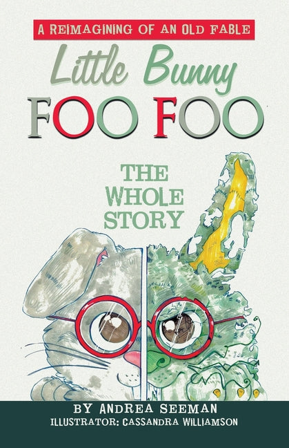 Little Bunny Foo Foo: the Whole Story: A Reimagining of an Old Fable - Paperback by Books by splitShops