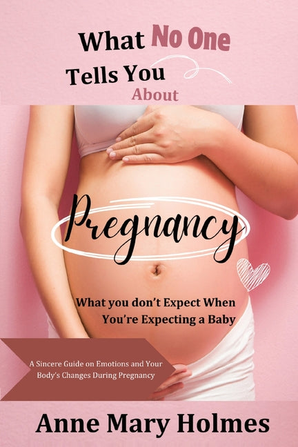 What No One Tells You About Pregnancy: What you don't Expect When You're Expecting a Baby-A Sincere Guide on Emotions and Your Body's Changes During P - Paperback by Books by splitShops