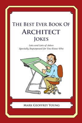 The Best Ever Book of Architect Jokes: Lots and Lots of Jokes Specially Repurposed for You-Know-Who - Paperback by Books by splitShops