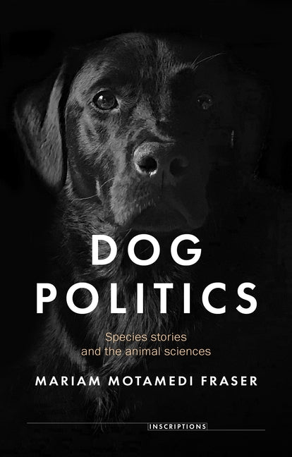 Dog Politics: Species Stories and the Animal Sciences - Hardcover by Books by splitShops