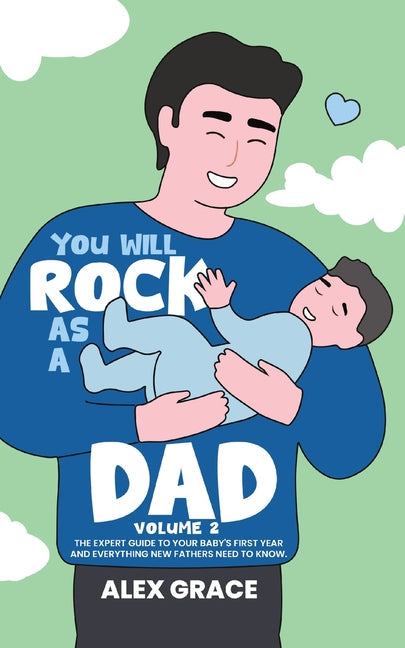 You Will Rock As a Dad!: The Expert Guide to Your Baby's First Year and Everything New Fathers Need to Know - Paperback by Books by splitShops