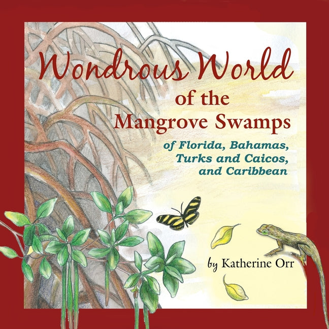 Wondrous World of the Mangrove Swamps: of Florida, Bahamas, Turks and Caicos, and Caribbean - Paperback by Books by splitShops