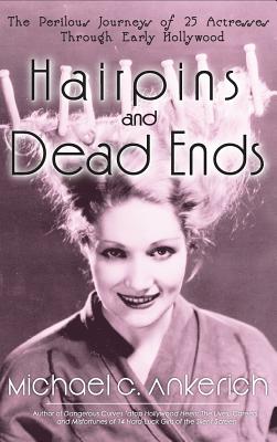 Hairpins and Dead Ends: The Perilous Journeys of 25 Actresses Through Early Hollywood (hardback) - Hardcover by Books by splitShops