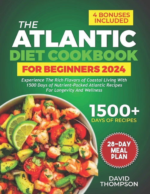 The Atlantic Diet Cookbook for Beginners: Experience the Rich Flavors of Coastal Living with 1500 Days of Nutrient-Packed Atlantic Recipes for Longevi - Paperback by Books by splitShops