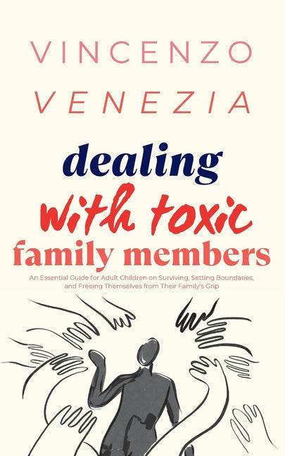 Dealing with Toxic Family Members: An Essential Guide for Adult Children on Surviving, Setting Boundaries, and Freeing Themselves from Their Family's - Paperback by Books by splitShops