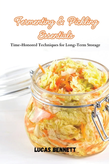 Fermenting & Pickling Essentials: Time-Honored Techniques for Long-Term Storage - Paperback by Books by splitShops