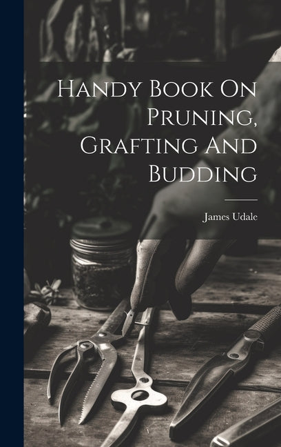 Handy Book On Pruning, Grafting And Budding - Hardcover by Books by splitShops