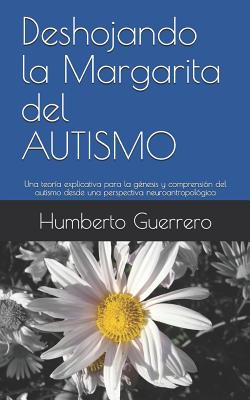 Deshojando la Margarita del AUTISMO: Una teoría explicativa para la génesis y comprensión del autismo desde una perspectiva neuroantropológica - Paperback by Books by splitShops