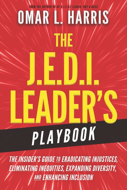 The J.E.D.I. Leader's Playbook: The Insider's Guide to Eradicating Injustices, Eliminating Inequities, Expanding Diversity, and Enhancing Inclusion - Paperback by Books by splitShops