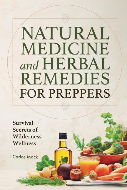 Natural Medicine and Herbal Remedies for Preppers: Survival Secrets of Wilderness Wellness - Paperback by Books by splitShops